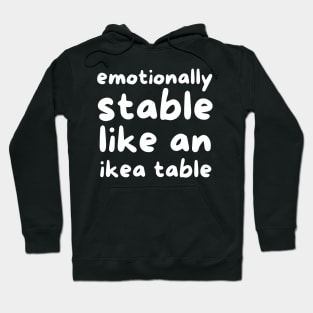 Emotionally stable like an ikea table Hoodie